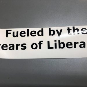 Fueled by the tears of Liberals Sticker